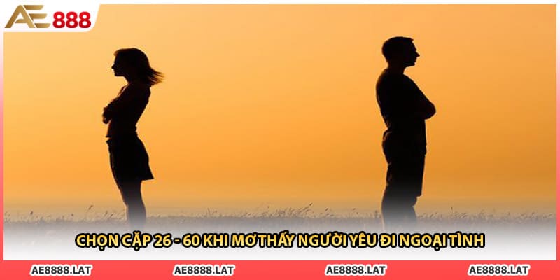 Chọn cặp 26 - 60 khi mơ thấy người yêu đi ngoại tình