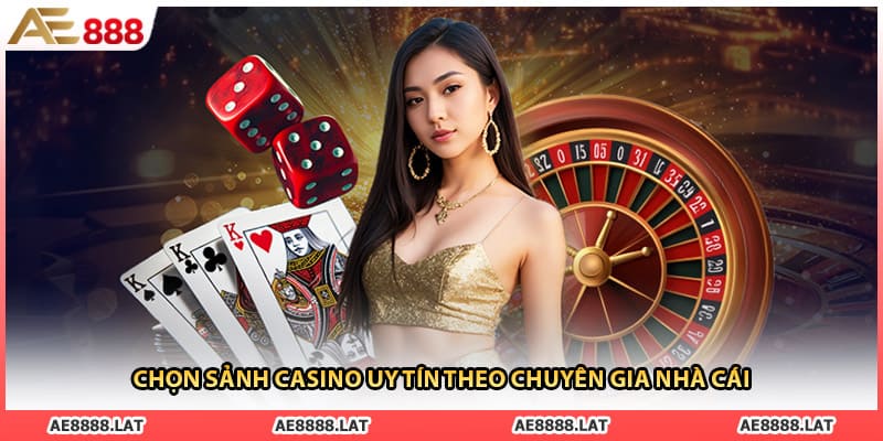 Chọn sảnh casino uy tín theo chuyên gia nhà cái