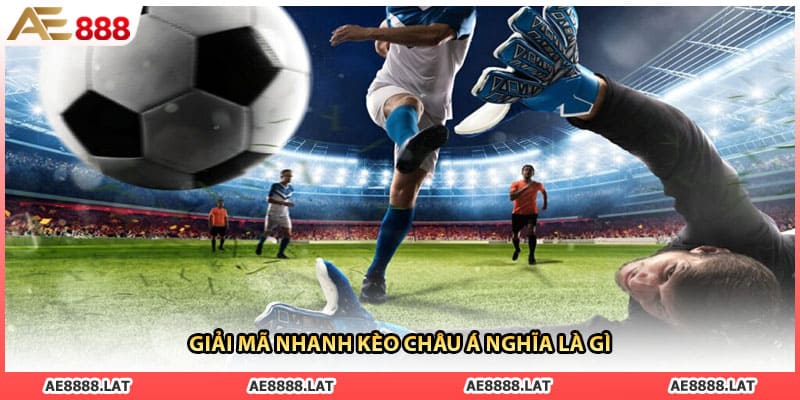 Giải mã nhanh kèo châu Á nghĩa là gì