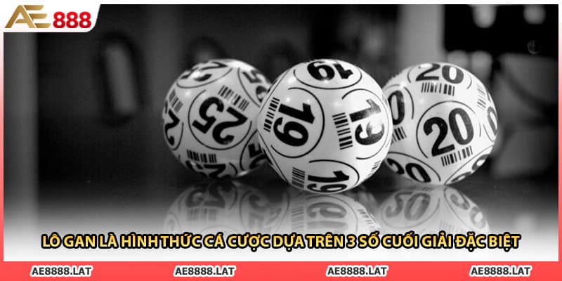 Lô gan là hình thức cá cược dựa trên 3 số cuối giải đặc biệt