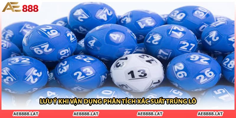 Lưu ý khi vận dụng phân tích xác suất trúng lô