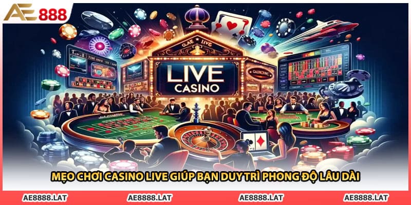 Mẹo chơi casino live giúp bạn duy trì phong độ lâu dài